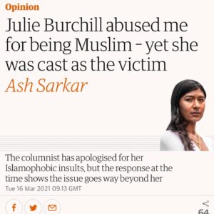 Ash Sarkar Instagram - AT LAST THE TRUTH IS OUT THERE!!!

Last December, Julie Burchill made defamatory, racist and misogynist comments about me. After legal action, she has apologised in full for these untrue and abusive statements. 

It feels so good to finally lift the lid on what went on. The abuse and harassment was incessant, and it had a really severe impact on my mental health. But that doesn’t make me - or anyone else - weak. It makes us human. Nobody can, and nobody should, put up with that level of violent speech and rhetoric. 

But we can fight back. And we can win!