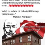 Bülent Ersoy Instagram – Türkiye Cumhuriyeti’nin onör , gurur, şeref ve haysiyeti için kalemiyle değil, yüreğiyle dizelere döken büyük şair Mehmet Akif Ersoy’un “İstiklâl Marşı” gibi bu büyük abîdenin  TBMM ‘de  kabûlünün  100.yılı ; Türklüğün asil ve şerefli  kanını taşıyan yüce  milletimizin fertlerine hayırlı ve uğurlu olsun… “Korkma “  diye  başlayan dizelerinle geçmişten gelen tüm destanlara ilham oldun büyük Mehmet Akif Ersoy.Ruhunuz şâd , mekânınız cennet-i alâ olsun inşaAllah  efendim.🇹🇷