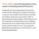 Debbie Millman Instagram - I was asked by dear friend and long-time colleague @zachary_petit to share my thoughts on what I think needs to be redesigned in 2024 for an article he was writing for @fastcompany. I thought about this for a long time and almost missed Zac’s deadline. Yes, there are loads of things that need to be redesigned—that MUST be redesigned. I outlined a few, alongside some of my design and branding heroes, including @thealexcenter, @pumlefebure and @emcray. My list is not exhaustive but my last and final suggestion is one I am deeply pondering and hoping for, but also aware that this needs to be a global initiative. Somehow, we have to find the strength and clarity to undertake this effort. My one big hope is on the next slide, and the link to read the entire article is in my bio or here: http://tinyurl.com/Fastco2024