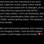 Dianna Cowern Instagram - Health Update from Dianna (posted by Kyle) Thank you everyone so much for the kind messages and checking in. The support and love is overwhelming.  I just don't know how to respond. I am...very sick.  My brain works at 20% capacity a few minutes a day. I can barely move or talk. The rest of the time, I lie here with my eyes closed in a quiet dark room, no music, no reading, no phone. I count breaths, meditate, repeat mantras to soothe my fears. Sometimes I succeed.  I have severe MCAS. (And severe MECFS, POTS, SIBO, and a lower gut infection, that have been diagnosed so far.) The MCAS is brutal. I get dizziness, nausea, and chest pain from everything. Every food I eat, fragrance I smell, organic cotton sheets that have been boiled with no detergent, all my meds (that are supposed to help MCAS). I can't wear clothes, I can't use toothpaste, Kyle has to boil hypoallergenic baby wipes so I can "bathe" without getting rashes. This disease is truly horrible.  But we're still trying treatments. And I promise, I am hanging in there. I have the best support system I could imagine, you all included. ❤ D #longcovid #mecfs #mcas