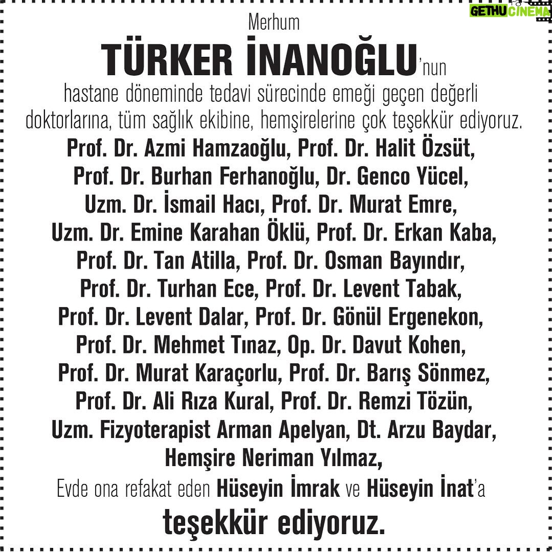 Gülşen Bubikoğlu - 5.1K Likes - Merhum Türker İnanoğlu’nun hastane döneminde tedavi sürecinde emeği geçen değerli doktorlarına, tüm sağlık ekibine, hemşirelerine çok teşekkür ediyoruz.
Prof. Dr. Azmi Hamzaoğlu
Prof. Dr. Halit Özsüt
Prof. Dr. Burhan Ferhanoğlu
Dr. Genco Yücel
Uzm. Dr. İsmail Hacı
Prof. Dr. Murat Emre
Uzm. Dr. Emine Karahan Öklü
Prof. Dr. Erkan Kaba
Prof. Dr. Tan Atilla
Prof. Dr. Osman Bayındır
Prof. Dr. Turhan Ece
Prof. Dr. Levent Tabak
Prof. Dr. Levent Dalar
Prof. Dr. Gönül Ergenekon
Prof. Dr. Mehmet Tınaz
Op. Dr. Davut Kohen
Prof. Dr. Murat Karaçorlu
Prof. Dr. Barış Sönmez
Prof. Dr. Ali Rıza Kural
Prof. Dr. Remzi Tözün
Uzm. Fizyoterapist Arman Apelyan
Dt. Arzu Baydar
Hemşire Neriman Yılmaz
Evde ona refakat eden Hüseyin İmrak ve Hüseyin İnat’a teşekkür ediyoruz. #türkerinanoğlu