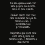 Gabz Instagram - Por quê esse projeto de lei é tão perigoso? Não adianta se isentar e falar que o estado não tem que se meter, é literalmente o estado que controla o casamento que para além de histórias de amor, o casamento no papel garante diversos DIREITOS desde coisas como dividir plano de saúde, herança e todos os direitos que essa união implica. Casamento é sobre amor mas também é sobre lei! Isso é um plano pra destruir a família, eles querem impedir pessoas LGBT de terem seu direitos plenos de constituir suas famílias, isso tem consequências gravíssimas, são muitas as legislações que envolvem o direito da família e perder o acesso a elas é absurdo, é sério e urgente o apoio popular é essencial, precisamos falar disso, precisamos nos posicionar e defender o que é certo! Que todas as famílias tenham seus direitos garantidos e assegurados. Sou uma mulher bissexual e preciso saber que todas as formas de família que eu um dia possa ter estão garantidas, se eu casar com um homem terei direitos mas com uma mulher não poderei ter? O autoritarismo que quer destruir a família brasileira, nós estamos tentando protegê-la e acolher todas as existências, a bandeira da família não pertence ao conservadorismo a eles está reservada apenas a bandeira da destruição.