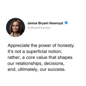Janice Bryant Howroyd Instagram - Appreciate the power of honesty. It's not a superficial notion; rather, a core value that shapes our relationships, decisions, and, ultimately, our success.
