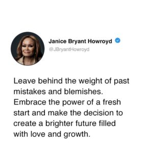 Janice Bryant Howroyd Instagram - Leave behind the weight of past mistakes and blemishes. Embrace the power of a fresh start and make the decision to create a brighter future filled with love and growth.