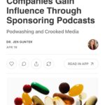 Jen Gunter Instagram – If you’ve listened to a podcast, there is a pretty decent chance you’ve heard an ad for a supplement or a probiotic, be it a regular advertisement injected between segments or something read by the host. (Some hosts even have their own line of supplements, but that’s another story altogether). It’s a smart advertising move. Podcasts are often well-researched, and the hosts are seen as either experts in their fields, experts at deep dives into topics, or both, hence their value. Via the close association with the podcast, the research skills and integrity of the hosts are transferred to the unstudied, unregulated product, which now seems more beneficial, wholesome, and backed by science, even when the data says otherwise. Many hosts are influencers, so they often have additional trust with their audience. I call this phenomenon of supplement advertising on podcasts podwashing, a riff on sportswashing. 

To explore this unfortunate advertising avenue, I took a deep dive into a @crookedmedia podcast, World Corrupt, that tackles the Saudi Arabian government’s soccer sportswashing that is sponsored by a genetically engineered probiotic that claims to reduce hangovers or “rough mornings.” There is a not so subtle promotion of binge drinking an a product that is untested on humans. Oh, and the central hypothesis about how the product might work (reducing acetaldehyde) is not supported by the current science. 

I hope you head over to The Vajenda. I learned some interesting things while researching this post, and I think you might too! 

#podwashing