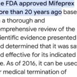 Jen Gunter Instagram - There is a lot of disinformation out there. However, there are reputable places to find good information. Swipe to see the video of my quick search for “Is mifepristone FDA approved.” Numerous reputable sites came up, like the FDA, ACOG, and KFF to name a few. Since the question is about the FDA, that is the best place to look. In addition to a statement from the FDA indicating mifepristone was approved in 2000, in the search you can see also the package insert, which would only exist if the medication is FDA approved. Asking questions is fine. Like I said, a lot of disinformation out there. But anyone telling you that mifepristone isn’t FDA approved is a lying misogynist (not gonna mince words).