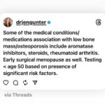 Jen Gunter Instagram - Thought I would share this bone density screening info that I posted on threads. It seems there are people recommending baseline DXA (bone density) scans for all women in their 30s and 40s, but screening under age 65 is risk based. For people age 50 and older we screen earlier than 65 based on weight, history of parental hip fracture, and if someone smokes. There are other risk factors to include as well, and a variety of medical conditions and medications that would promote earlier screening. For example, anyone with primary ovarian insufficiency should get a bone scan when they are diagnosed as should people with relative energy deficiency of sports (REDs). When to screen under age 50 depends primarily on risk factors. Other tools to help determine risk and if you ahold be screened earlier are FRAX and OST and if you Google them, you should find the calculators. For people with no risk factors, screening earlier isn’t recommended.
