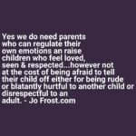Jo Frost Instagram – What kind of a world will our children live in if this is bypassed? Armchair, permissive parenting, too afraid to do the right thing because we are sooooo afraid our children will hate us, too afraid to handle the situation at the playground whilst the other parent looks at you thinking to themselves, why have you allowed your child to hit mine without any repercussions, restaurant owners placing fees with children who have parents that don’t care about other people’s shared space. Teachers getting mouthed off by 7 year olds,leaving the proffesion because it’s not what they signed up for. Flight attendants apologizing for parents who allow their children to keep kicking seat ahead. Shop owners watching children bounce, break and touch everything. 
Parents parents I love you but you got to start doing your bit, both can exist. It’s gone too far for some. Rein in on some boundaries, some rules,some manners and respect some decorum, let kids be kids but enough of the anti social behavior – Jo Frost Global Parenting Expert and Childcare Specialist.

Do you see it too? Because i will not be silienced.
#HelpingFamiliesShine💫