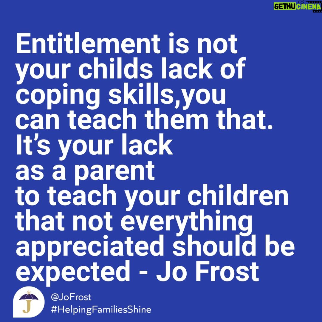 Jo Frost Instagram - It would be easy to direct this towards the children however in my decades of experience coaching families, entitlement is not for the lack of children not learning how to...as many parents do and yes many need to but more a case of parents going inwards acknowledging the boundaries they do not keep for themselves, the enabling they commitment to with their teens when they are striving for more independance, the anxiety that drives the parent, the guilt to do do and do....and in the mix the once appreciated becomes the expected that becomes the entitlement. What behavour have you committed to that you feel now you could change courageously as that would be the start of much change? xxJo #helpingfamiliesshine💫