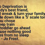 Jo Frost Instagram - Are you spending consistent loving fun time, giving them your sole attention [ no phones] after you pick up your little ones who spend 8 hrs and longer in childcare. Do you make sure you honor the important cornerstones of their day more patiently? Mornings, after school bedtime rituals. Are you on top of healthier food plans overall. Are you addressing your need for de-stress practices. Are you Saying NO more and allocating your energy where it's needed. Can you follow a healthier routine together? Can you switch off that electronic babysitter? Because if so don't let anybody shame you around sleep training. Without Sleep you have NO foundation to build upon and your children's brains depend on you delivering that outcome for healthy development. Jo xx #HelpingFamiliesShine💫 #childrensmentalhealthweek #sleep #family
