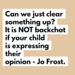 Jo Frost Instagram - Even if conveyed in a heightened state of emotions,like crying or passion. It is when the action crosses boundaries with personal insults verbally, or you are shown disrespect by actions violating your physical space. If giving opinion bleeds into such, you are in your capable right as a parent and role model to uphold your boundaries and stipulate healthy rules for engagement and continue the conversation.  Sometimes it is needed that both parties stipulate in taking a moment to catch oneself,regulate and come back to the conversation. It cuts both ways too parents! If parents could remember this tiny nugget of advice it would help their child feel heard and respected too. You lead the way and you will get the best out of eachother! 🤍 Jo xx How many of you have or are working on this? #helpingfamiliesshine💫
