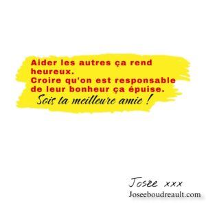 Josée Boudreault Instagram - Aider les autres ça rend heureux. 
Croire qu’on est responsable de leur bonheur, ça épuise 
#soistameilleureamie 

Est-ce qu’il vous arrive de vous mettre la pression de rendre tout le monde heureux autour de vous ? Même les gens qui ne font pas eux-mêmes tous les efforts pour atteindre le bonheur ?