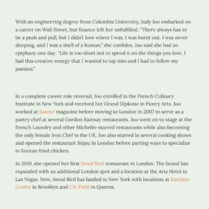 Judy Joo Instagram - Thank you @brokenpalate and @lainedoss for the feature! From a career in finance to following my passion in the culinary world, it’s been a transformative journey. I never thought it would lead to where I am now, but here I am!

This piece dives into my adventures with Seoul Bird, exploring how Korean fried chicken became a fan favorite, and my aspirations to bring Korean flavors around the world.

It’s a story of change, creativity, and the love of food that has shaped my life. Check out the full article to learn more about my slightly random path into the culinary world. Link in bio!

#JudyJoo #CulinaryJourney #SeoulBird #KoreanFriedChicken #FoodCulture #NYCEats #ChefLife #FromFinanceToFood