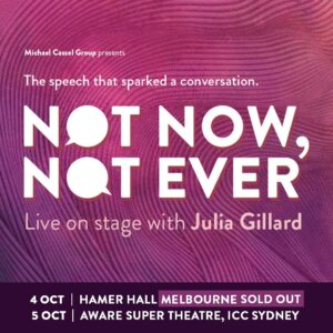 Julia Gillard Instagram - WOW! Thank you Melbourne. Tickets for Not Now, Not Ever, supporting @giwlanu and @giwlkings at Hamer Hall, Arts Centre Melbourne on 4 October are currently exhausted following overwhelming demand. 

Tickets for Sydney on 5 October at the Aware Super Theatre are STILL AVAILABLE 

🔸Book via link in bio.🔸

Additional tickets in Melbourne may become available should any seats be returned for sale. You can check the Ticketek Australia  and Arts Centre Melbourne websites for last minute availability.