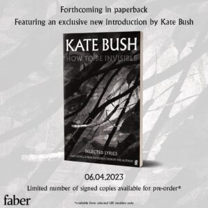 Kate Bush Instagram - Presenting the beautiful paperback of How To Be Invisible: Selected Lyrics, featuring a new introduction by Kate Bush, and a new cover design by Jim Kay. 

This edition will be published on 6 April 2023 (and in the US May 9, 2023).

The book will be available to pre-order from today (18 January). A very limited number of signed copies will be released and can be pre-ordered from selected record shops & bookshops from 9am this Friday, 20 January (UK only).

Kate has also written a message in invisible ink in a small number of the signed copies, which will be distributed at random: the notes will be revealed to the lucky recipients when they place the signature page under an ultraviolet light.

#katebush