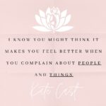 Kate Cast Instagram – We think it could help, it’d make us feel better when we complain…

That’s why we do it all the time…
( Don’t try to tell me you do not cause I don’t know a single person who would never complain at least about the weather or the traffic 😜

But let me tell you; 
It’s not truth.

We are just playing the victim of all these things, people and circumstances we complain about.
Feels good for our Ego. Make us feel more important.

But in reality, it just take our power away.
It brings us down and attract even more of these negatives into our life.

~ with love 💕 your spiritual bitch 

PS. All article about how we are played by our Ego it’s coming on my website soon 🥳