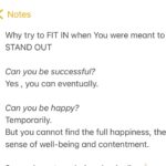 Kate Cast Instagram – Why try to FIT IN when You were meant to STAND OUT

Can you be successful?
Yes , you can eventually.

Can you be happy? 
Temporarily.
But you cannot find the full happiness, the sense of well-being and contentment.

So you have two choices basically ☝🏻;

  1) Keep doing what you have been doing and being ‘ok’. 

OR

  2) Find what makes you really happy, work your ass out, go through some kind of discomfort, turbulences and risk everything…. till you finally “get there.” And it might completely change your life 💛 

  But I believe it’s worthy the ride.
Since you cannot find the true happiness in temporary pleasures, you MUST find what’s the best for you. What You’re the best at. And start doing that. It will boost your confidence , give your life real meaning and you will be living proudly of WHO YOU ARE. 

Kate Cast