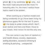 Kate Cast Instagram - I usually keep my ghost 👻 in my wardrobe 😃😜 … but the more I look around and the more I’m honoring who I’m, the more I realize those topics need to be spoken. When working as a fashion model and being constantly on go (have been living my glamorous gypsy life for the last 15 years 😅) my body is under stress which I don’t even realize and here and there I have to pay it back. And I know I’m not the only one. This can come in any form of mental or / and health illness; anxiety, depression, eating disorders, excessive drinking & smoking & partying… unexpected aggression or playing hide & seek (I don’t wanna be seen like this, everyone knows me just in certain way - social trap) but Hey, we all go through something. No one’s life is perfect and every single one of us has behind some emotional trauma/s and programs we are constantly running on. Most of us might not been even realizing that, maybe just in some dark moments but we run away from them the same minute they occur - just to not have to deal with them (this happen on subconscious level) and we keep running till our breath lasts. Till we cannot run anymore ( for me it was always sport what helps me to get back into my happy mood but when being constantly injured and having twisted ankle on top of it now…😅 so I mean this literally- I feel like I have no option that to start to listen (again and almost religiously sort of speak 🗣 ) what my inner voice - has in her mind for me otherwise I couldn’t be really happy. I can’t be 💯 satisfied with my life no matter how many covers I have done, no matter which famous designers, photographers I have been working for / with… which celebrities I have been partying, which 5* restaurants I have been eating in, cool parties, film festivals, important gala events I have been attending… no matter how rich and famous were the guys they wanted to take me out were… All of this was never really making much sense to me… ❤️ I still have the same questions in my head what I’v had since I was about 3 years old; WHY AM I HERE? AND WHAT’S MY PURPOSE? WHY ALL OF THESE FOR…?
