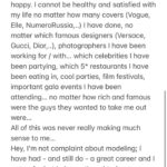 Kate Cast Instagram - I usually keep my ghost 👻 in my wardrobe 😃😜 … but the more I look around and the more I’m honoring who I’m, the more I realize those topics need to be spoken. When working as a fashion model and being constantly on go (have been living my glamorous gypsy life for the last 15 years 😅) my body is under stress which I don’t even realize and here and there I have to pay it back. And I know I’m not the only one. This can come in any form of mental or / and health illness; anxiety, depression, eating disorders, excessive drinking & smoking & partying… unexpected aggression or playing hide & seek (I don’t wanna be seen like this, everyone knows me just in certain way - social trap) but Hey, we all go through something. No one’s life is perfect and every single one of us has behind some emotional trauma/s and programs we are constantly running on. Most of us might not been even realizing that, maybe just in some dark moments but we run away from them the same minute they occur - just to not have to deal with them (this happen on subconscious level) and we keep running till our breath lasts. Till we cannot run anymore ( for me it was always sport what helps me to get back into my happy mood but when being constantly injured and having twisted ankle on top of it now…😅 so I mean this literally- I feel like I have no option that to start to listen (again and almost religiously sort of speak 🗣 ) what my inner voice - has in her mind for me otherwise I couldn’t be really happy. I can’t be 💯 satisfied with my life no matter how many covers I have done, no matter which famous designers, photographers I have been working for / with… which celebrities I have been partying, which 5* restaurants I have been eating in, cool parties, film festivals, important gala events I have been attending… no matter how rich and famous were the guys they wanted to take me out were… All of this was never really making much sense to me… ❤️ I still have the same questions in my head what I’v had since I was about 3 years old; WHY AM I HERE? AND WHAT’S MY PURPOSE? WHY ALL OF THESE FOR…?
