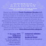 Lila Downs Instagram - #VeladaMusical 2024   Desde el Fondo Guadalupe Musalem estamos emocionadas de invitarte a la Velada musical con Lila Downs que por primera vez se llevará a cabo en #CDMX.   💫Te invitamos a unirte con la causa que nos motiva:  la educación de las jóvenes indígenas, afromexicanas y de zonas rurales en Oaxaca.  Con tu asistencia contribuyes a que estas chicas realicen sus estudios de bachillerato y universidad, creando un cambio en sus vidas y un impacto permanente en sus comunidades.   👉🏾¿Dónde será el concierto?   Sábado 11 de mayo a las 19 horas en Casa Pedregal Av. De las Fuentes 180, Jardines del Pedregal, Álvaro Obregón, Ciudad de México Donativo mínimo: $4,000.00 (Deducible de impuestos)   Algunas cortesías que incluye el boleto: ⭐Foto con Lila Downs 🍷Copa de bienvenida por parte de nuestros queridos anfitriones de Tetetlán  ⚡Copita de mezcal y cupón de descuento para Los Danzantes Coyoacán     ¿Cómo ser parte de esta velada?   Paso1: Efectuar el donativo mediante depósito o transferencia a la cuenta del Fondo Guadalupe Musalem A.C.  Banamex 7005 4686 887 Clabe 002610 7005 4686 8876 ¡Importante! Indicar como concepto: Donativo 11M FGM   Paso2: Enviar nombre de la reservación y comprobante de pago al correo: coordinacion@fondoguadalupemusalem.org (Para la generación de CFDI deducible de impuestos es importante que el donativo se realice por transferencia bancaria. Especificar en el correo si se requiere factura y adjuntar Constancia de situación fiscal).   Paso3: El boleto te será enviado vía correo electrónico.   ¡Gracias por decir sí a la educación de las mujeres! ¡Tu donativo cambia su vida!