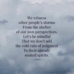 Marie Osmond Instagram – “We witness other people’s storms from the shelter of our own perspectives. Let’s be mindful that we don’t add the cold rain of judgement to their already soaked spirits.” -Liz Newman
#SimpleSunday