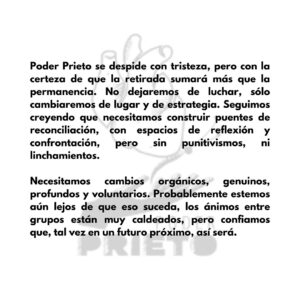 Maya Zapata Instagram - @poderprieto_mx se despide con tristeza, pero con la certeza de que la retirada sumará más que la permanencia. No dejaremos de luchar, sólo cambiaremos de lugar y de estrategia. Seguimos creyendo que necesitamos construir puentes de reconciliación, con espacios de reflexión y confrontación, pero sin punitivismos, ni linchamientos. 

Gracias a todos los que creyeron junto a nosotros que vencer a Goliat era posible. No lo logramos. Pero esta historia aún no tiene escrito un final.
 
Con amor a todas, todos y todes,
Poder Prieto.