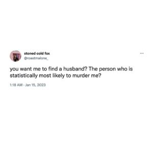 Mona Chalabi Instagram - I saw a tweet and wondered if I could find data. The person most likely to kill a woman is the man sleeping next to her. 

There’s very little national research about same-sex relationships and none at all about trans women which is especially fucked up because studies have shown trans people are 4x more likely to be victims of violent crime.

Overall, men are much more likely to become homicide victims than women but do you know what everyone has in common regardless of gender? If someone's going to kill you, it's probably a man. 

The National Domestic Violence helpline is 1-800-799-SAFE

Source: US Bureau of Justice Statistics, 2021