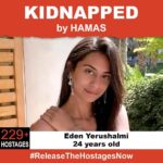 Odeya Rush Instagram – On October 7th, 24 year old Eden Yerushalmi was stolen from her family when Hamas terrorists invaded Israel. Eden Yerushalmi is one of 229  hostages being held captive in Gaza in unknown conditions for over three weeks. She should be home with her family.  Release Eden now! 
#ReleaseTheHostagesNow
#NoHostageLeftBehind 

To see photos of all of the hostages and to share a poster yourself, please visit @kidnappedfromisrael