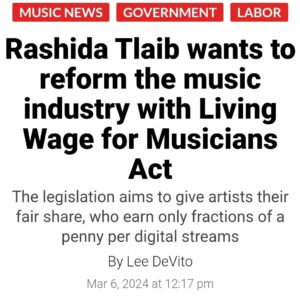 Rashida Tlaib Instagram - It would take 800,000 streams for an artist to make the equivalent of $15/hour. It would take 1,000 streams to buy a cup of coffee.

Currently, musicians make tiny fractions of a penny per stream, while streaming has grown to represent 84% of recorded music industry revenue in the U.S.

The Living Wage for Musicians Act would transform the industry and finally help the artists.