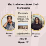 Roxane Gay Instagram - Tomorrow in the Audacious Book Club, we're talking about Rivermouth: A Chronicle of Language, Faith, and Migration by Alejandra Oliva. Register to join us at 8 p.m. ET at this link: https://ow.ly/NOsN50PjBvI