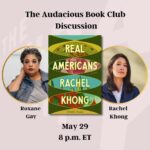 Roxane Gay Instagram - Next week in the Audacious Book Club, we're talking about our second May book, Real Americans. Register to join us May 29 at 8 p.m. ET at this link or at the link in my stories: https://ow.ly/6oCc50RUnHS