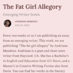 Roxane Gay Instagram – Today in The Audacity’s Emerging Writer Series is an excellent essay by Andriana Mendoza about making sense of fatness as both metaphor and reality and what it’s like to try to love yourself while experiencing both. Read it here or at the link in my stories: https://audacity.substack.com/p/the-fat-girl-allegory