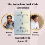 Roxane Gay Instagram – Tomorrow in the Audacious Book Club, we’re talking about Witness by Jamel Brinkley. Join us at 8 p.m. ET at this link or at the link in my stories: https://ow.ly/E5eG50POpYm