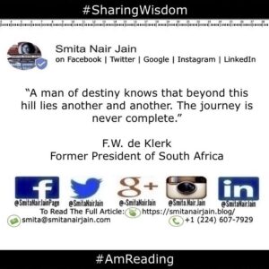 Smita Nair Jain Instagram - “A man of destiny knows that beyond this hill lies another and another. The journey is never complete.”
F.W. de Klerk, 
Former President of South Africa
#amreading #copypaste #diversity #equality #feminism #genderequality #heforshe #leadership #sharingwisdom #smitanairjain #tedxspeakers #tedxtalks #womenboss #womencreate #womendigital #womenempowerment #womeninbiz #womeninbusiness #womenindatascience #womeninengineering #womeninfinance #womeninleadership #womeninpower #womeninstem #womenintech #womenintheword #womenonboard #womenpower #womenstyle #womenwhocode
