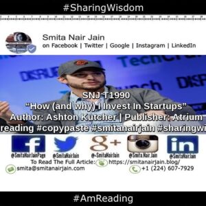 Smita Nair Jain Instagram - SNJ T1990 | “How (and why) I Invest In Startups” | Author: Ashton Kutcher | Publisher: Atrium | 
#amreading #copypaste #diversity #equality #feminism #genderequality #heforshe #leadership #sharingwisdom #smitanairjain #tedxspeakers #tedxtalks #womenboss #womencreate #womendigital #womenempowerment #womeninbiz #womeninbusiness #womenindatascience #womeninengineering #womeninfinance #womeninleadership #womeninpower #womeninstem #womenintech #womenintheword #womenonboard #womenpower #womenstyle #womenwhocode