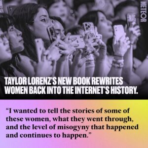 Taylor Lorenz Instagram - “I have experienced the best of the internet—it’s given me my career and a job that I love—and I’ve experienced some of the worst of the internet,” writer @TaylorLorenz tells cultural critic @ScarlettEHarris for The Meteor’s newsletter.⁠
⁠
In her new book “Extremely Online: The Untold Story of Fame, Influence and Power on the Internet,” Lorenz sets the record straight about how, despite the rise of the “tech bro,” women played a huge role in making the internet what it is. This achievement is no mean feat given that Lorenz herself has been harassed and targeted by the likes of Tucker Carlson and Elon Musk.⁠
⁠
Read the whole conversation at the link in our bio.