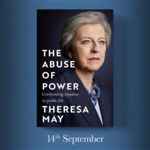 Theresa May Instagram - I'm delighted to share the cover of my forthcoming book. This is a book about power - how it can be used and abused. How it can serve the powerless, but too often protects the powerful. In it I examine key issues that came across my desk both as Home Secretary and as Prime Minister. Available to pre-order now – link in bio. #TheAbuseOfPower #newbook Publisher: @headlinebooks Photographer: @rorylewisofficial Production Director: @alexandralewisofficial