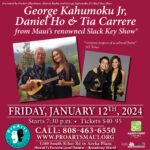 Tia Carrere Instagram – We’re over the moon to announce…

George Kahumoku Jr, Daniel Ho & Tia Carrere, from Maui’s renowned Slack Key Show (R)

Friday, January 12, 2024 at 7:30pm

Tickets at www.ProArtsMaui.org or 808-463-6550

Presented by ProArts Playhouse, Mana’o Radio, and George Kahumoku Jr’s Slack Key Show

“Virtuosic keepers of a cultural flame” – NY Times 

Featured at Maui’s renowned “Slack Key Show®”, these dynamic musicians reflect the best of traditional to contemporary, along with musical virtuosity and sparkling compositions. They share the uniquely Hawaiian styles of slack key guitar, ‘ukulele, and songs with origins that reach back to the early 19th century when Portuguese immigrants brought ‘ukuleles and Mexican cowboys brought guitars to Hawai‘i. Hawaiians made these instruments their own — these 3 winning artists share a delightful show in the intimate ProArts setting. 

#mauimusic #mauilivemusic #mauilive #mauimusicians