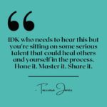 Toccara Jones Instagram - IDK who needs to hear this but you’re sitting on some serious talent that could heal others and yourself in the process. Hone it. Master it. Share it.