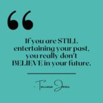 Toccara Jones Instagram - If you are STILL entertaining your past, you really don’t BELIEVE in your future.