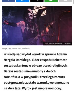 Adam Darski Instagram - Another victory under my belt. Another legal battle won. 

Common reason vs superstition 1-0 

Thank you all out there for support throughout the years. The funds that came from ORDO BLASFEMIA have been used for my campaign against conservative catholic oppression and covering big part of those legal costs. None of that would be possible without YOUR unending dedication to the case!