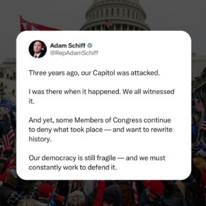 Adam Schiff Instagram - Three years ago, our Capitol was attacked.

I was there when it happened. We all witnessed it.

And yet, some Members of Congress continue to deny what took place — and want to rewrite history.

Our democracy is still fragile — and we must constantly work to defend it.