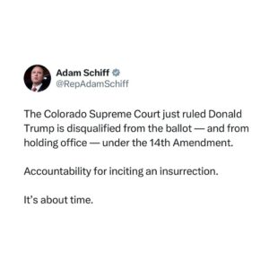 Adam Schiff Instagram - The Colorado Supreme Court just ruled Donald Trump is disqualified from the ballot — and from holding office — under the 14th Amendment. 

Accountability for inciting an insurrection. 

It’s about time.