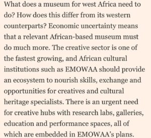 Aindrea Emelife Instagram - In this weekends @ft_weekend Life & Arts I was invited by the FT and Ben Okri to muse on the state of things.

As the newly appointed Curator (Modern and Contemporary) at The Edo Museum of West African Art (@emowaa_ ) I have been privileged and humbled to be part of the imagining of a future for West African art.

Amidst media grabbing discussion about the overdue restitution of objects, it is clear to me that the happy flappy self congratulation of returns needs to go further. Restitution is meaningless if it doesn't catalyse and connect with the present and future.

@emowaa_ is emblematic of this optimistic future. Stretching from ancient to contemporary it addresses a need to connect with a young, creative population, provide economic opportunities and expand and build museum infrastructure and sites of learning on the continent.

But it cannot be an island. If globalisation can bring Africa to the world and the world to Africa, then how does this circulation bring returns? 

In this article, I envision a truly circular global art ecosystem and authentic collaboration between our hallowed halls in the West and institutions in Africa.

I discuss @emowaa_'s plans, my first academic focus as the new Curator and wax lyrical on one of the favourite pieces of Nigerian Modernism: Nigeria 1959 by Demas Nwoko. 

The past few months have been enriching collaborative thinking between some of our greatest minds. It is an honour to learn, grow and be part of this story. 

But moreover, it is a call to arms. Restitution is the start of the conversation. Now, we must look to the future.

@emowaa_ (Edo Museum of West African Art) is a David Adjaye designed museum and cultural district and opens in stages from 2024. (@adjaye_visual_sketchbook @adjayeassociates )
