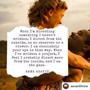 Amma Asante Instagram - Very much enjoyed doing a #masterclass for @seventhrow #LockdownFilmSchool.  If you missed it please visit their #IG page for how to view on youtube or read transcript #Filmmaking #ScreenWriting #Directing ... and of course... #WomenInFilm
Film Stills from:
A Way of Life
Belle
A United Kingdom
Where Hands Touch

Repost @withregram • @seventhrow: We've transcribed our #LockdownFilmSchool session with Amma Asante (@iammaasante) so you can take in her absolutely genius insights either by watching on YouTube or by reading them on the site.

Here are some of our favourite Asante quotes from the session (although you really have to watch/read the whole thing because all of her insights are so brilliant and inspiring).