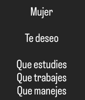Anita Martínez Instagram - Que estudies para aprender 
Que trabajes para mantenerte y no depender 
Que manejes, para poder rajar si es necesario.

#8m 
🩷