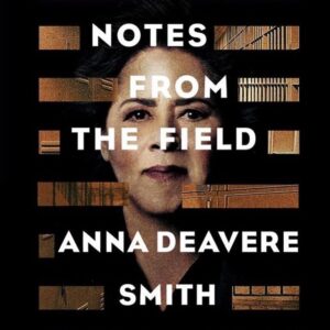 Anna Deavere Smith Instagram - Today is the the day! My play 'Notes from the Field' is out in print. I interviewed folks all over the country to learn more about the school to prison pipeline, and how we can help young people thrive. This book includes the real words of twenty people I met along the way: teachers and students, counselors and congressmen, preachers and prisoners.

Look for 'Notes from the Field' at your favorite bookstore, or download the e-book or audiobook. 
@vintageanchorbooks