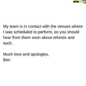 Ben Folds Instagram - Statement From Ben Folds On The Cancellation Of His Upcoming European Shows:

To my European friends, I have a right case of tendinitis in my left hand and forearm, and some nerve issues in my left wrist and thumb joint. This appeared as I embarked on my UK tour, and it’s not been subtle. I can’t even tie my shoes, and that’s not from the tequila. This, I’m told, will recover. But I have been advised by my doctor to cancel my upcoming European solo shows, rest and rehabilitate. I hate that personally, and I’m sorry.

As for the UK, I’m confident these are some of my best shows. The band accompanying me on the UK run is really special, and we’re ON IT. Having a band on the UK shows means I can work around the injury, because playing piano with a band simply doesn’t require an athletic left hand. If I didn’t mention this to you, you’d never notice, except that my shoelaces are untied. So we will stay the course to finish this UK run strong in Edinburgh.

But the trademark of my solo performances is a strong left hand, which I depend on abusing to create the full band sound. It’s my style. So the tour dates without the band scheduled after Edinburgh are cancelled.
It was a year of looking forward to this rare tour. Not to mention I keep stepping on my untied shoelaces.

My team is in contact with the venues where I was scheduled to perform, so you should hear from them soon about refunds and such.

Much love and apologies, 
Ben