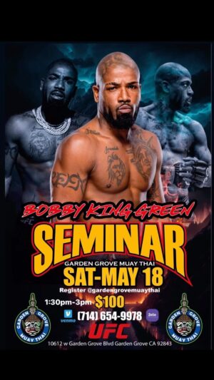 Bobby Green Instagram - 🚨BOBBY KING GREEN SEMINAR🚨 @bobbykinggreen 
coming soon MAY 18th, SATURDAY at GARDEN GROVE MUAY THAI! Limited Spaces so register Now to reserve your spot!🥊
DM @gardengrovemuaythai NOW To Register‼️

🗓️May 18th, Saturday
⏰1:30pm-3pm
📍Garden Grove Muay Thai 
🎟️$100
📲DM @gardengrovemuaythai Your name & gym once you venmo/zelle to (714)654-9978