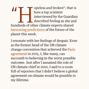 Christiana Figueres Instagram - The despair expressed by climate scientists this week isn’t scaremongering - they are doing their job. They are telling us where we are, but now it’s up to the rest of us to decide what this moment requires of us and to radically change the direction of travel. 

My piece in the @guardian yesterday.
#stubbornoptimism